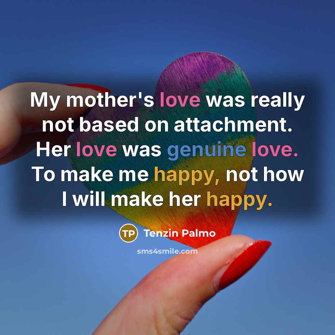 “My mother's love was really not based on attachment. Her…” quote by Tenzin Palmo