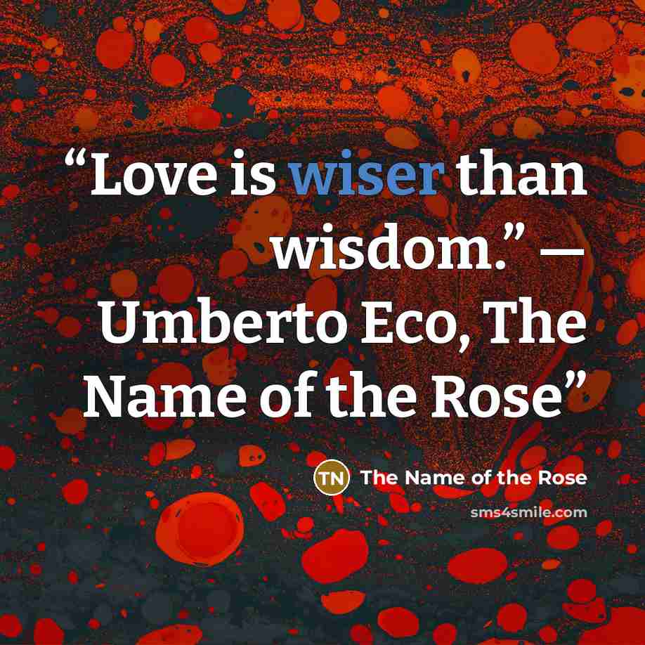 “Love is wiser than wisdom.” ― Umberto Eco, The Name of the Rose” quote by The Name of the Rose
