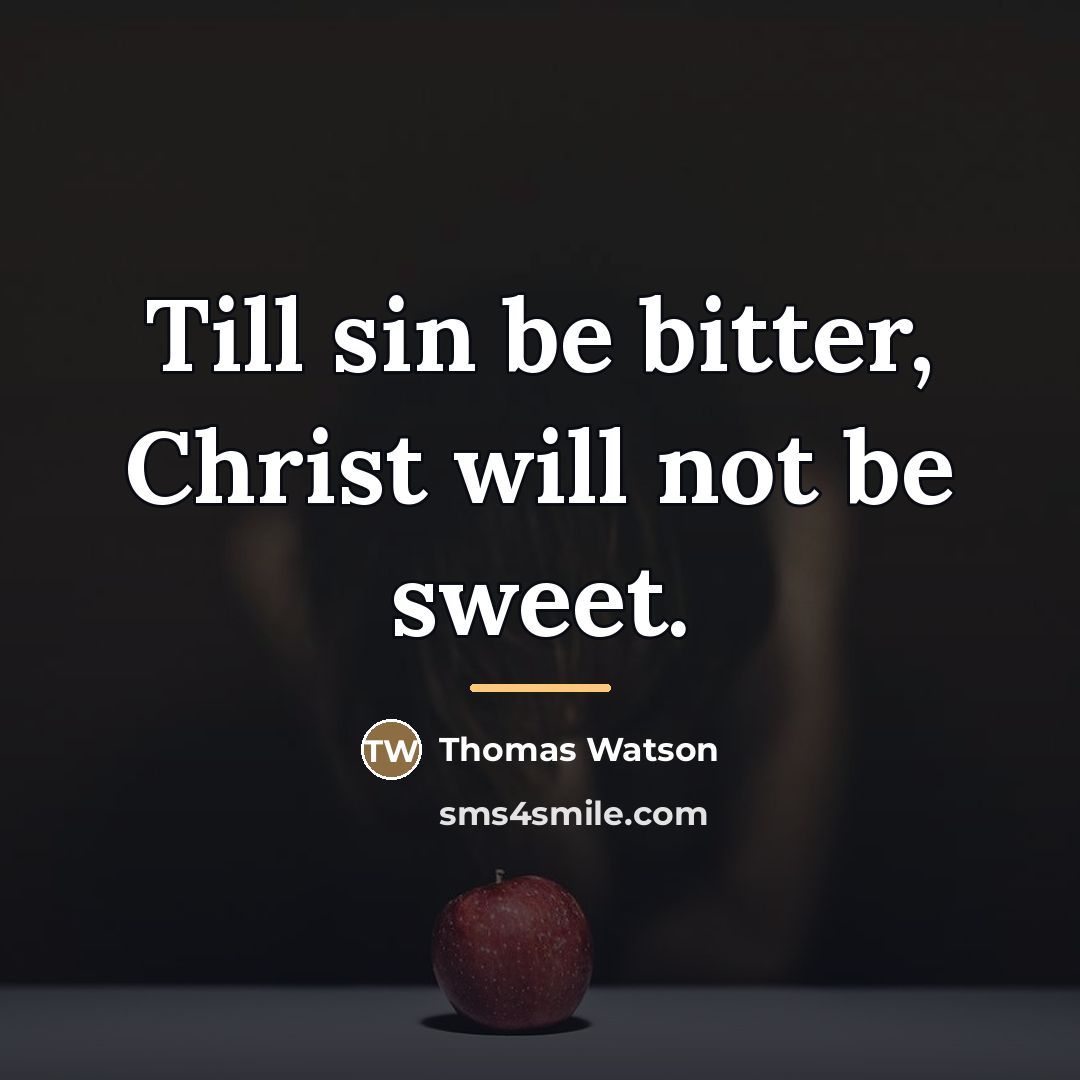 “Till sin be bitter, Christ will not be sweet.…” quote by Thomas Watson