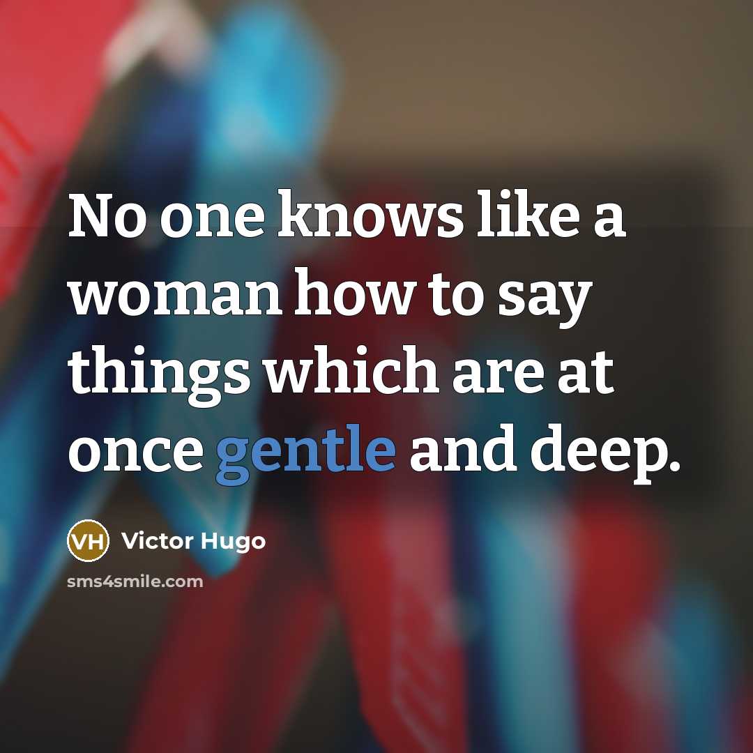 “No one knows like a woman how to say things…” quote by Victor Hugo