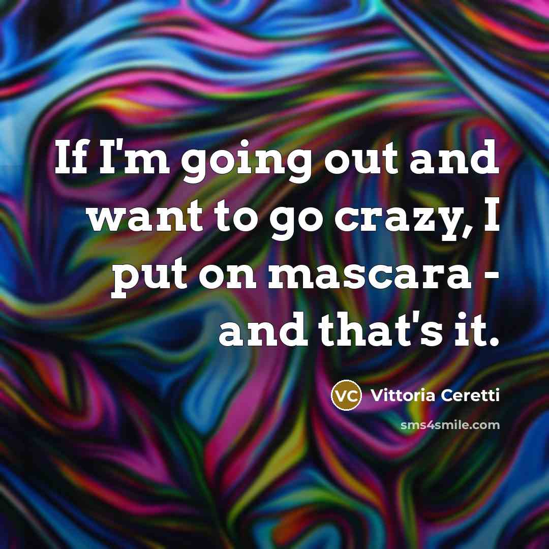 “If I'm going out and want to go crazy, I…” quote by Vittoria Ceretti