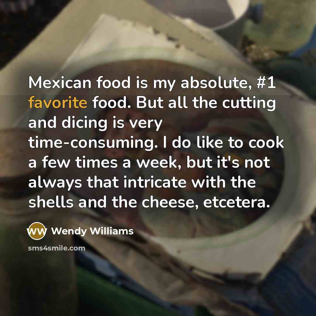 “Mexican food is my absolute, #1 favorite food. But all…” quote by Wendy Williams
