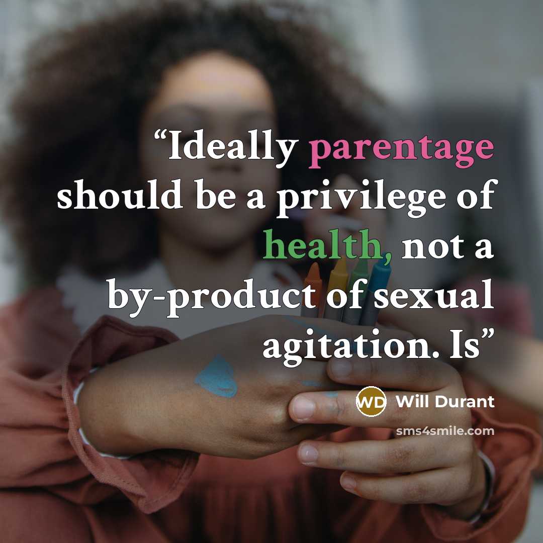 “Ideally parentage should be a privilege of health, not a by-product of sexual agitation. Is” quote by Will Durant