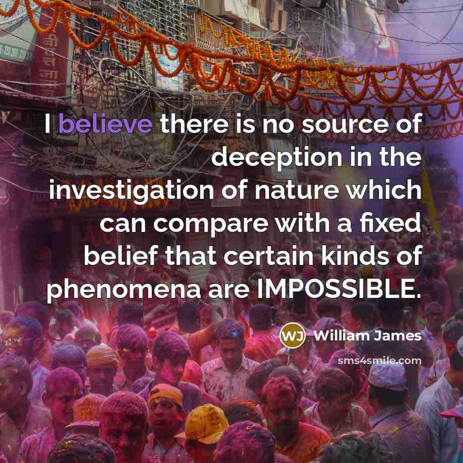 “I believe there is no source of deception in the…” quote by William James