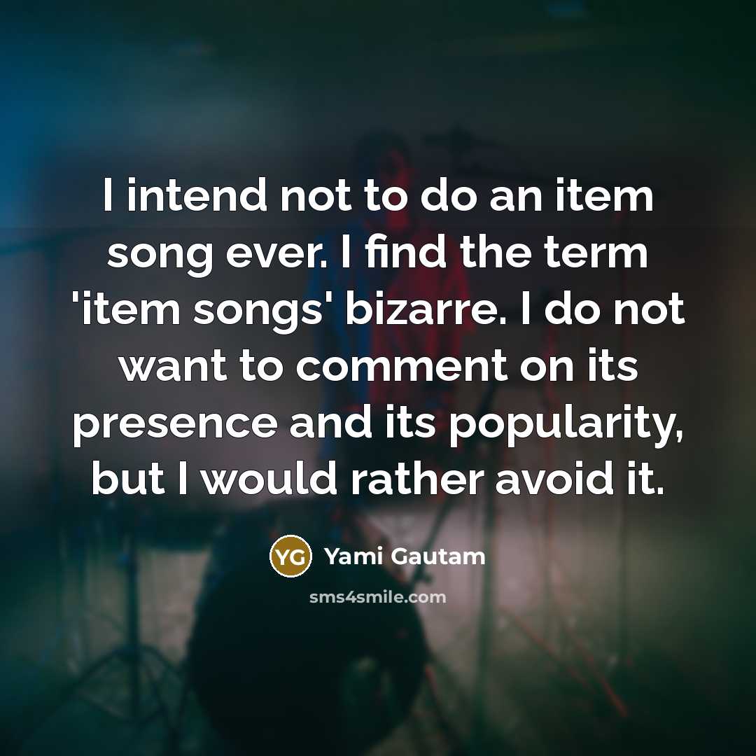 “I intend not to do an item song ever. I…” quote by Yami Gautam