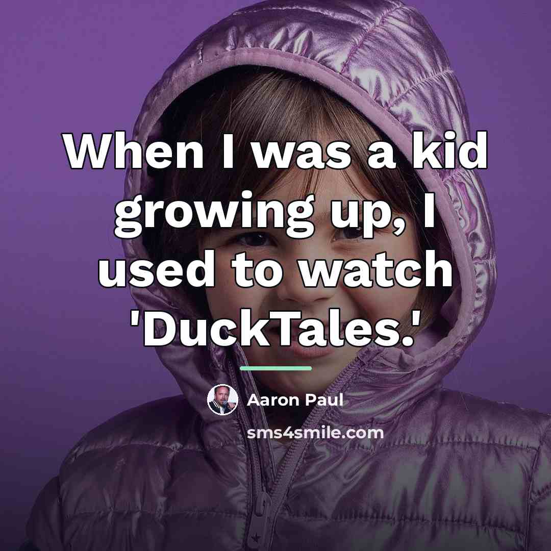 “When I was a kid growing up, I used to…” quote by Aaron Paul