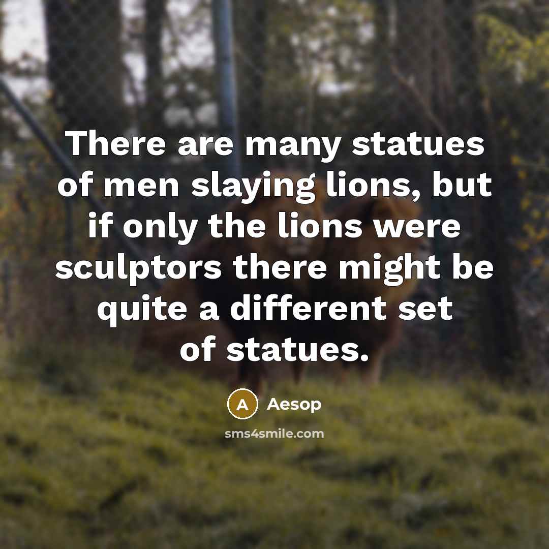 “There are many statues of men slaying lions, but if…” quote by Aesop