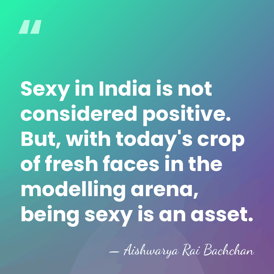 Sexy in India is not considered positive. But, with today's crop of&hellip; - Aishwarya Rai Bachchan