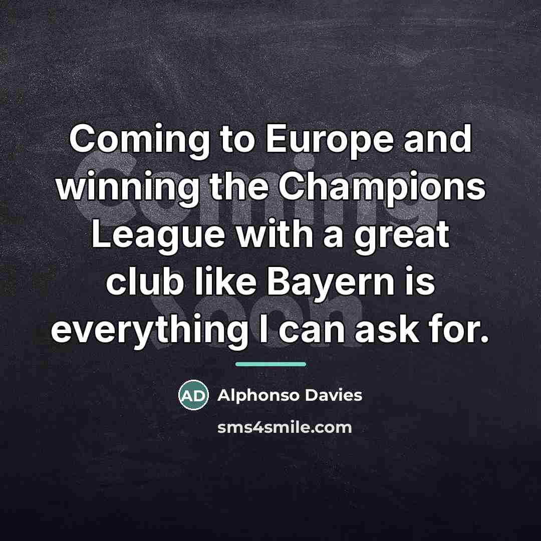 “Coming to Europe and winning the Champions League with a…” quote by Alphonso Davies