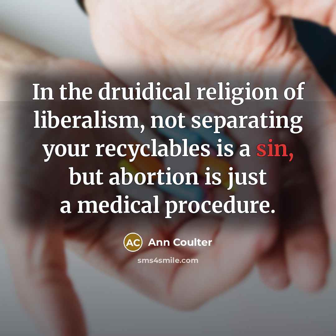 “In the druidical religion of liberalism, not separating your recyclables…” quote by Ann Coulter