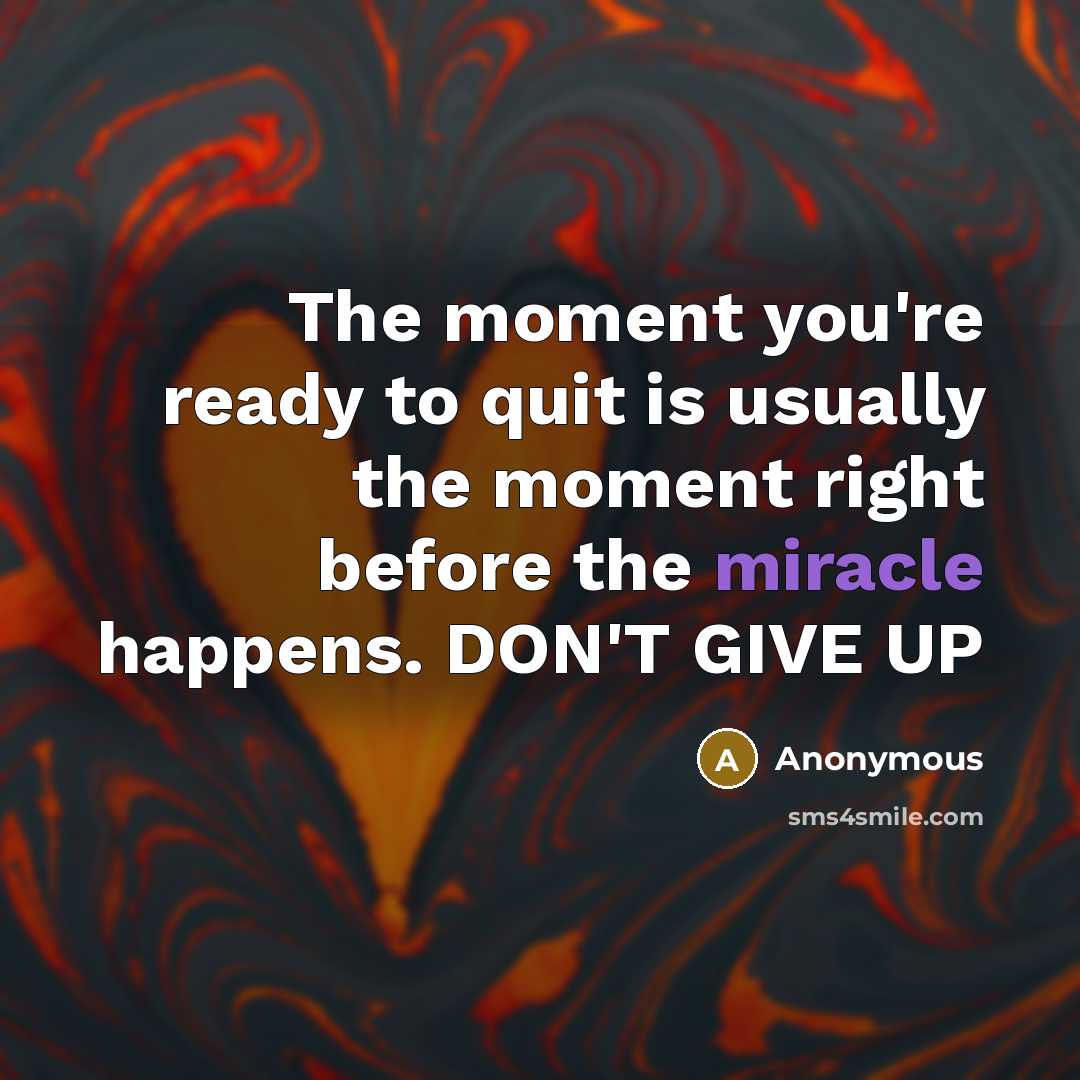 “The moment you're ready to quit is usually the moment…” quote by Anonymous