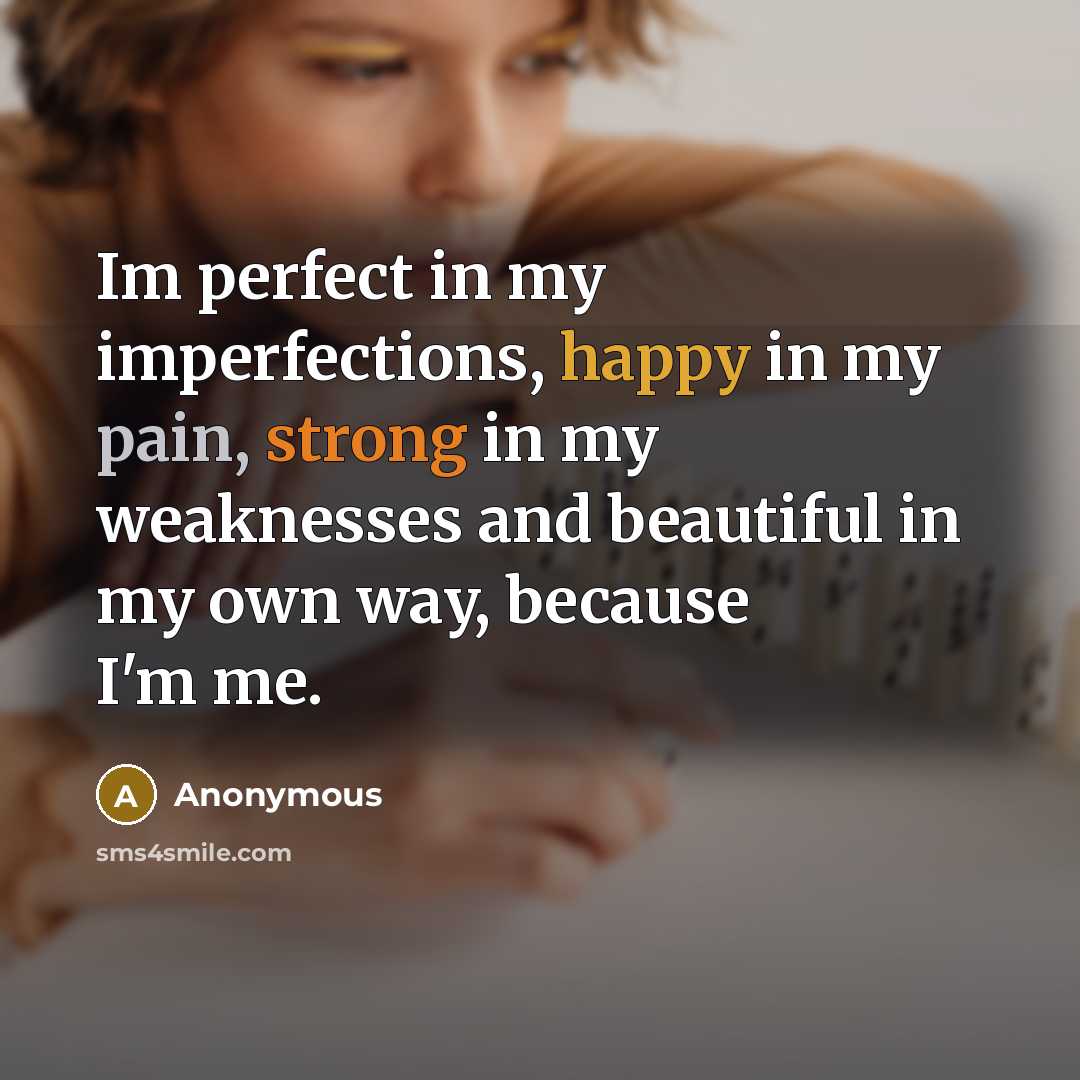 “Im perfect in my imperfections, happy in my pain, strong…” quote by Anonymous