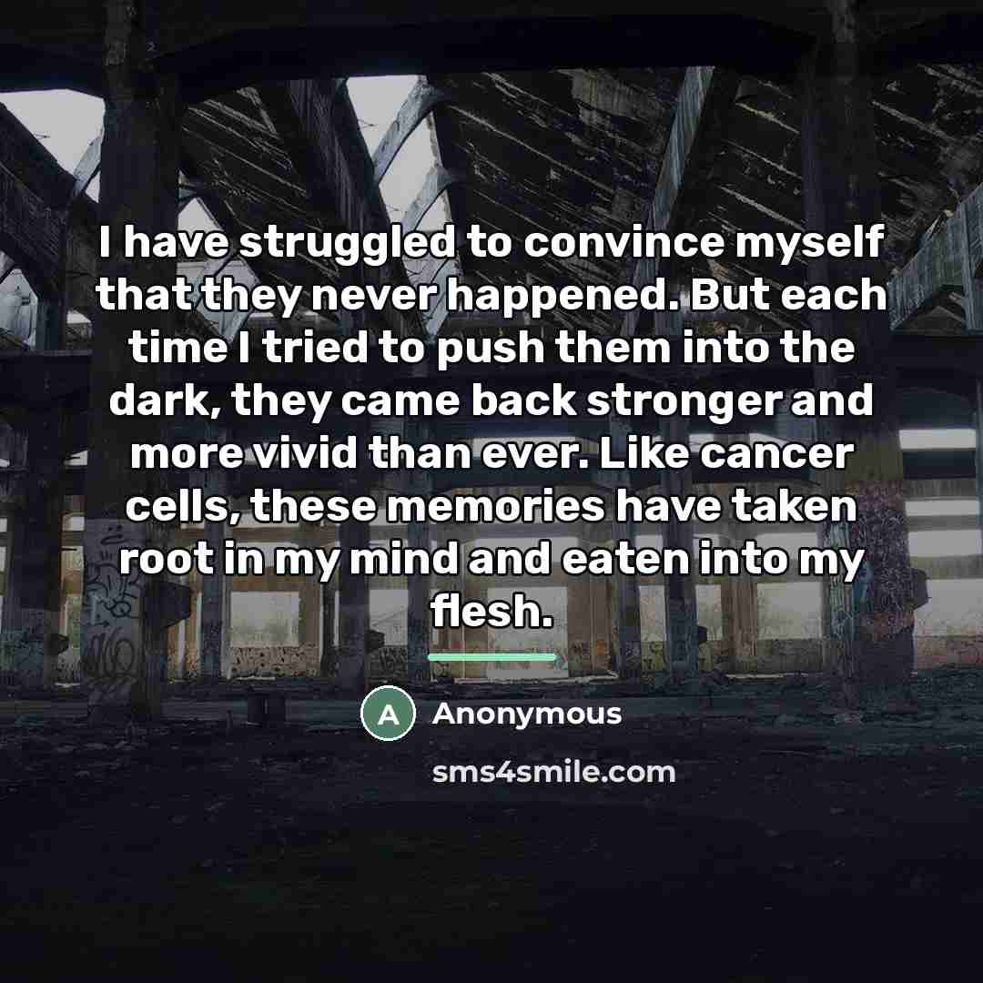 “I have struggled to convince myself that they never happened.…” quote by Anonymous