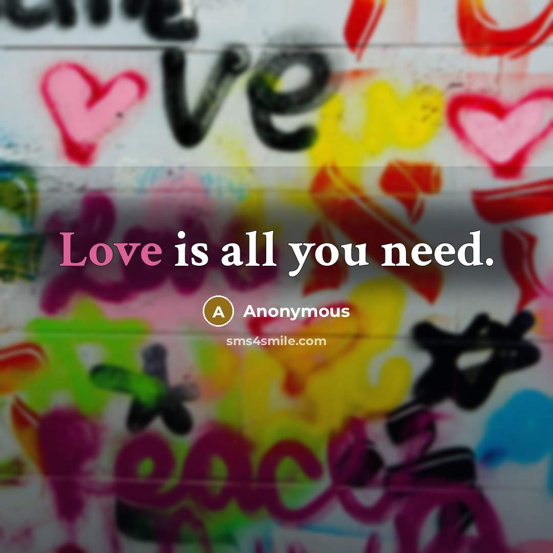 “Love is all you need.…” quote by Anonymous