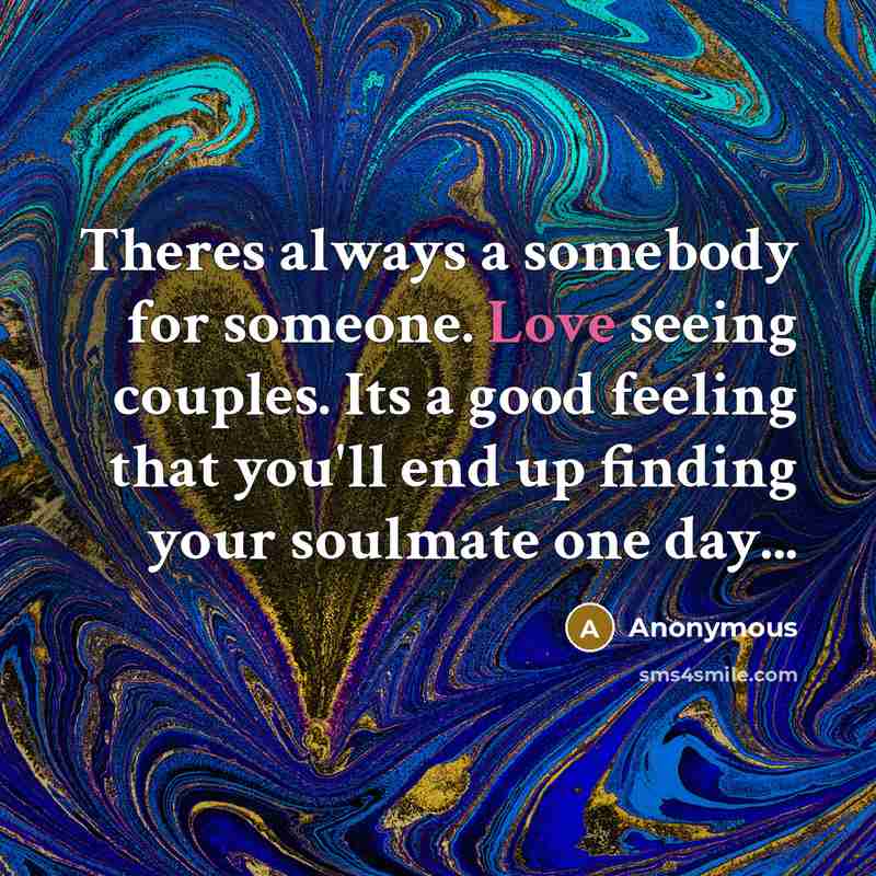 “Theres always a somebody for someone. Love seeing couples. Its…” quote by Anonymous
