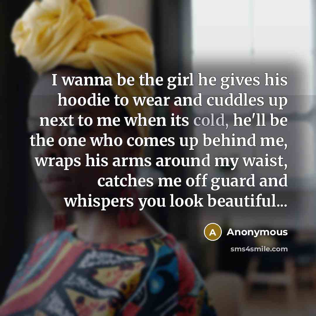 “I wanna be the girl he gives his hoodie to…” quote by Anonymous