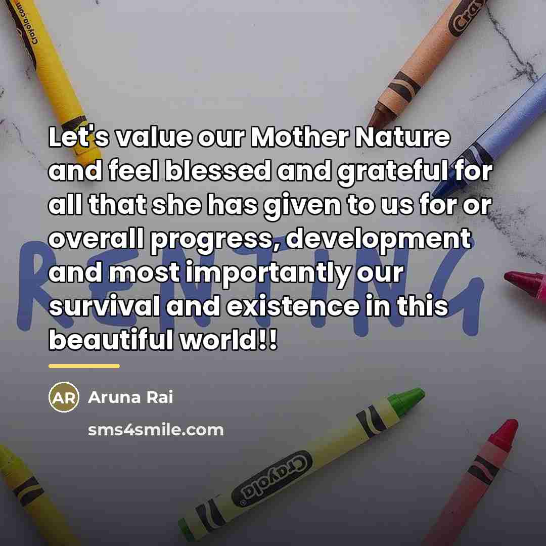 “Let's value our Mother Nature and feel blessed and grateful…” quote by Aruna Rai
