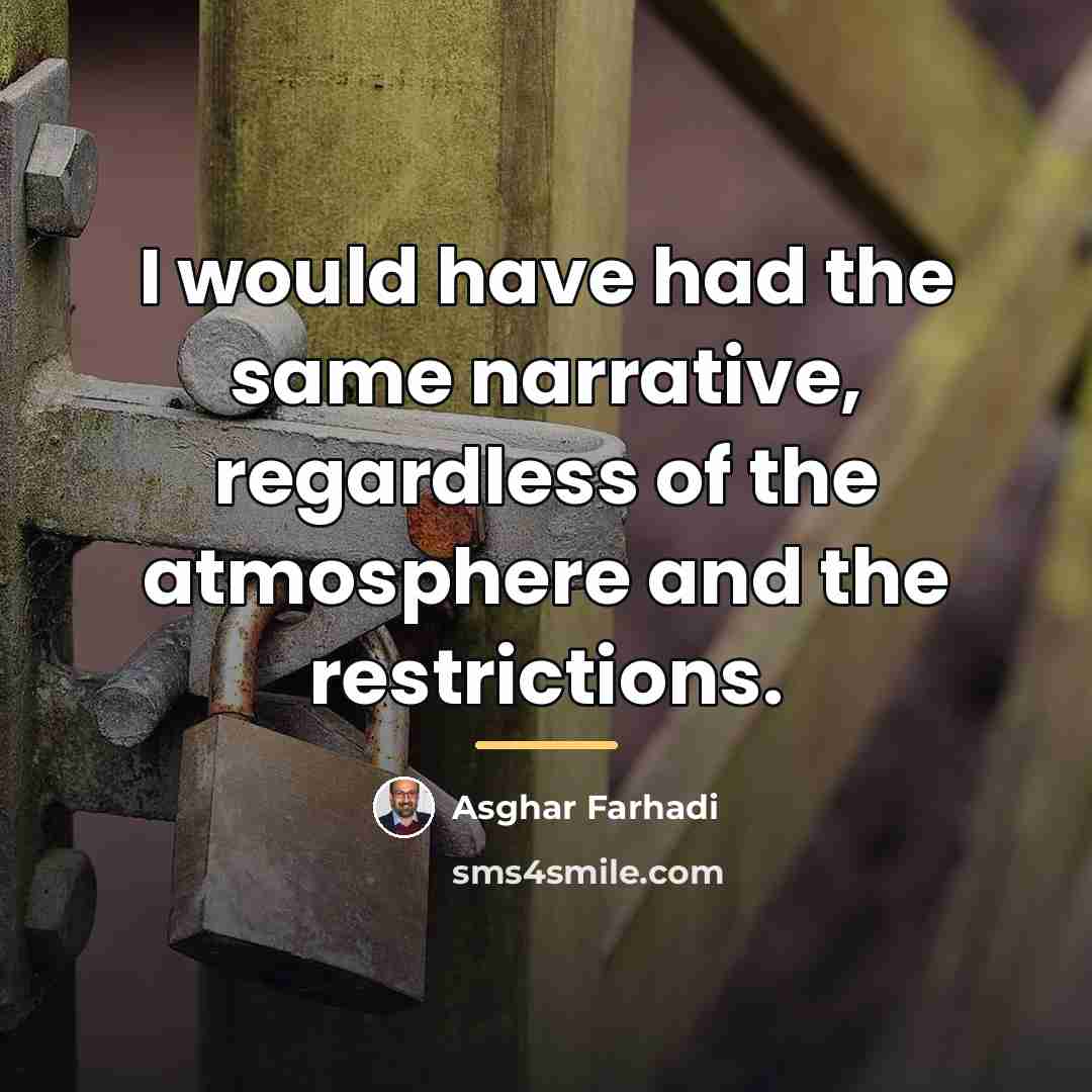 “I would have had the same narrative, regardless of the…” quote by Asghar Farhadi