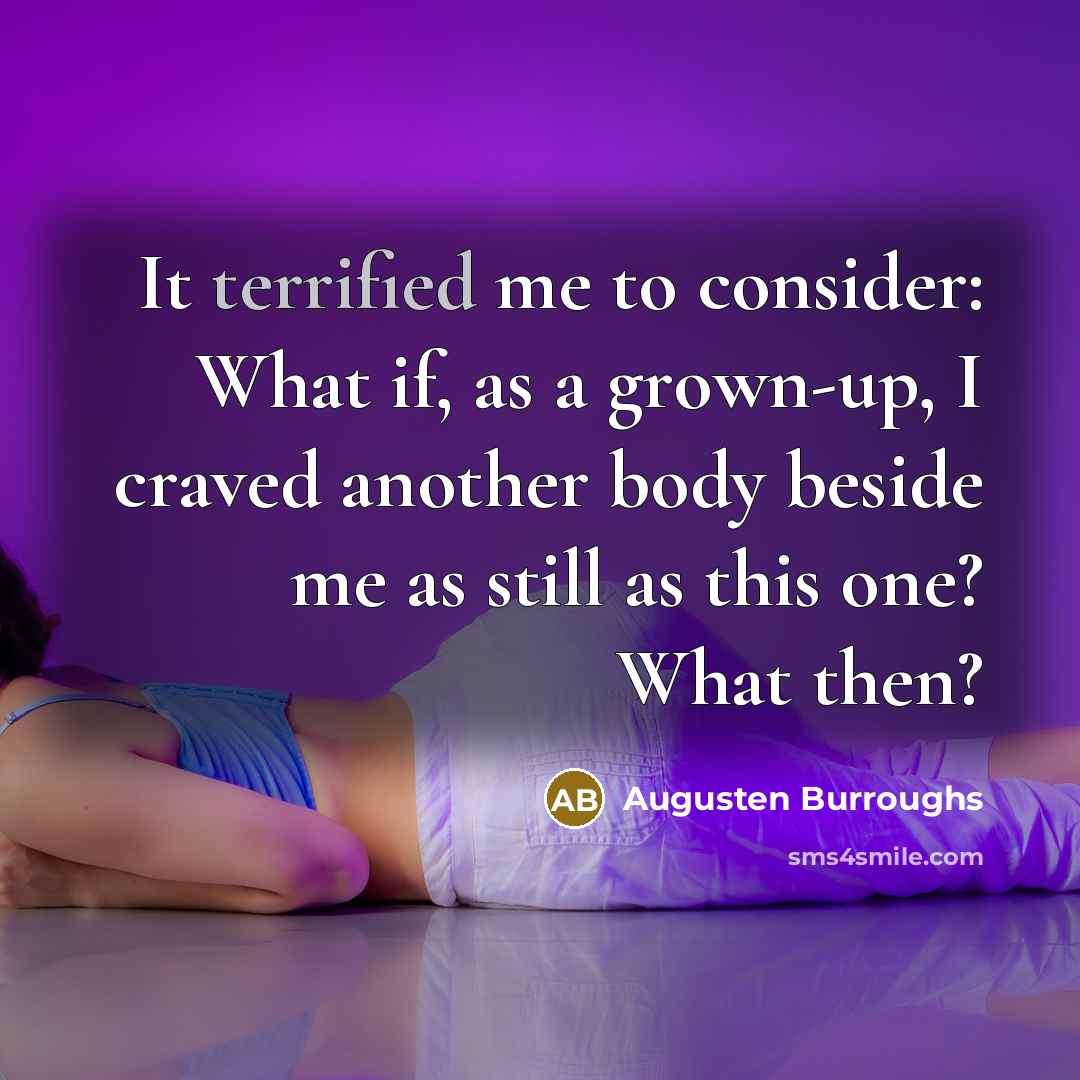 “It terrified me to consider: What if, as a grown-up,…” quote by Augusten Burroughs