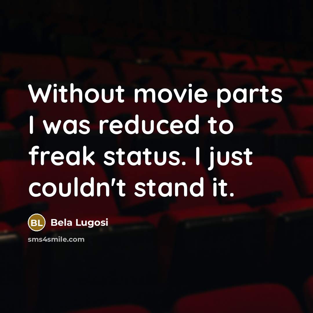 “Without movie parts I was reduced to freak status. I…” quote by Bela Lugosi
