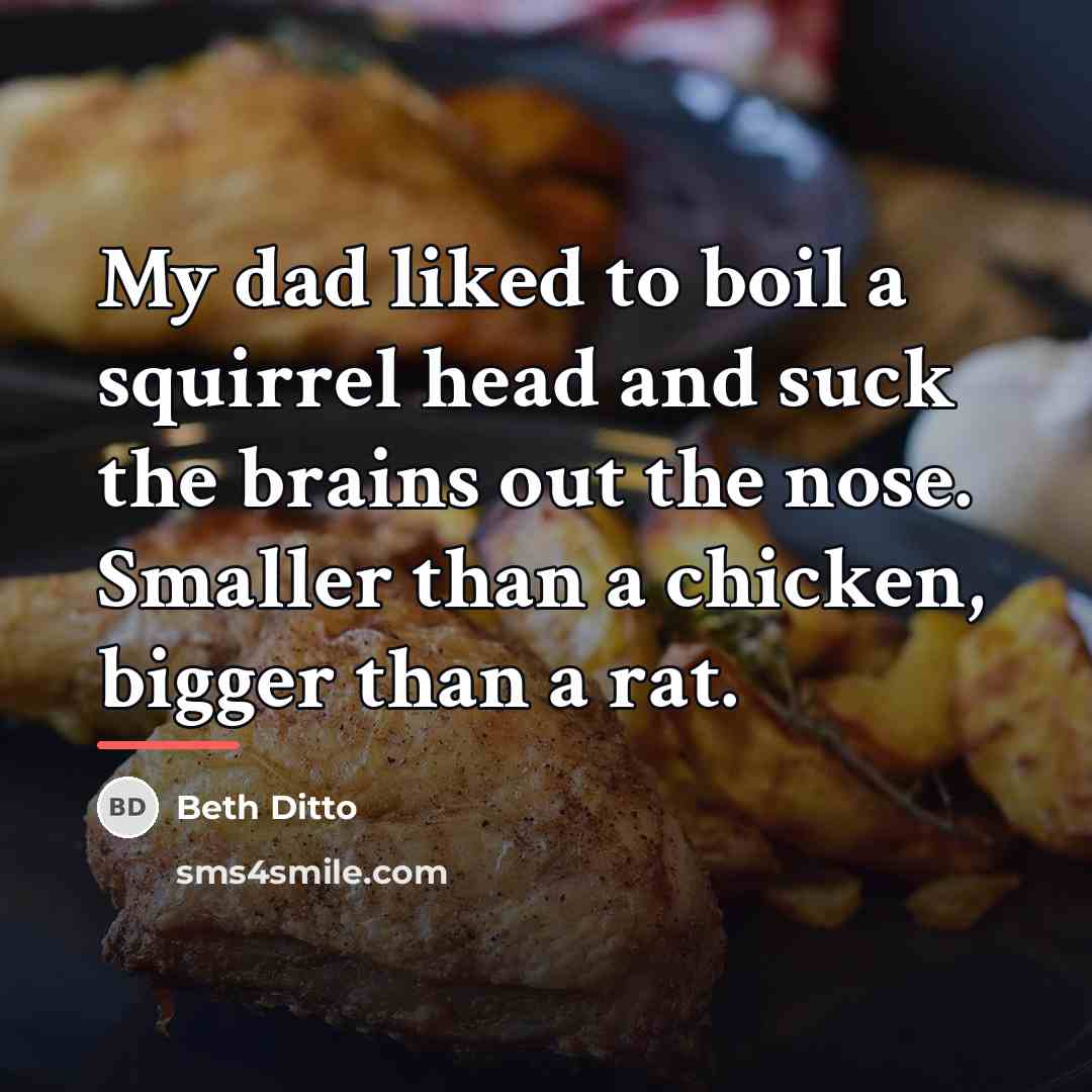 “My dad liked to boil a squirrel head and suck…” quote by Beth Ditto