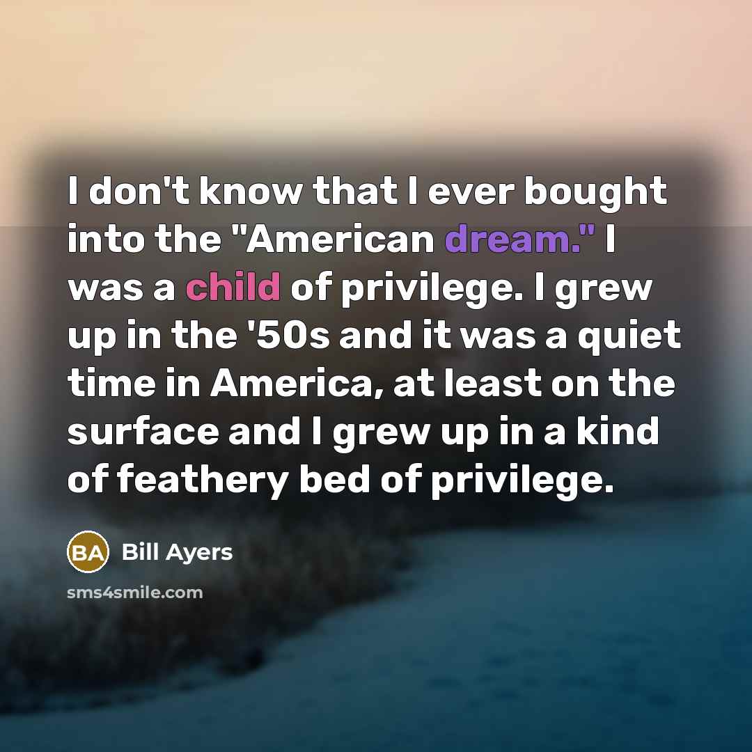 “I don't know that I ever bought into the "American…” quote by Bill Ayers