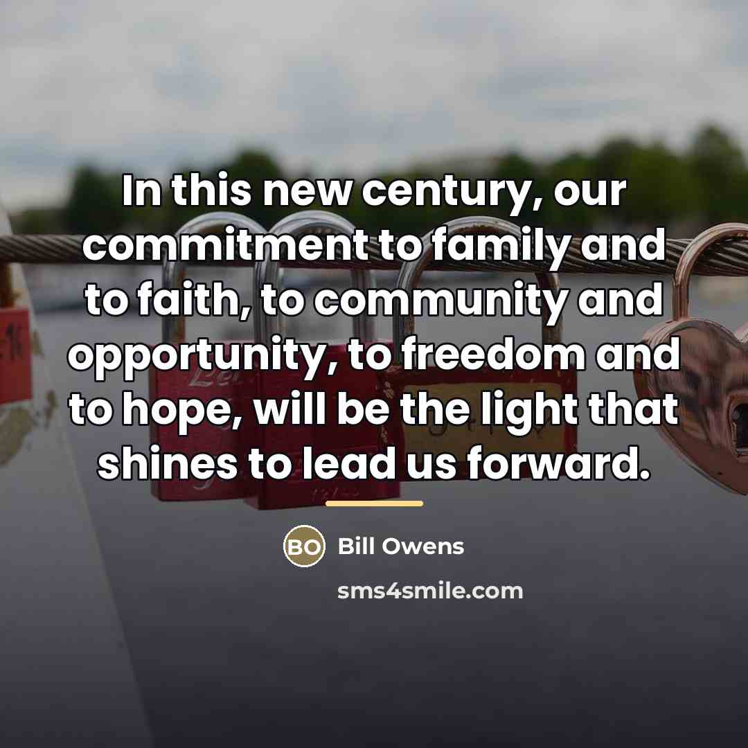 “In this new century, our commitment to family and to…” quote by Bill Owens