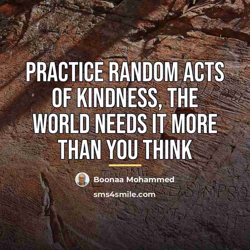 “Practice random acts of kindness, the world needs it more…” quote by Boonaa Mohammed