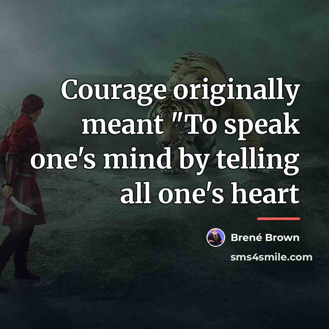 “Courage originally meant "To speak one's mind by telling all…” quote by Brené Brown