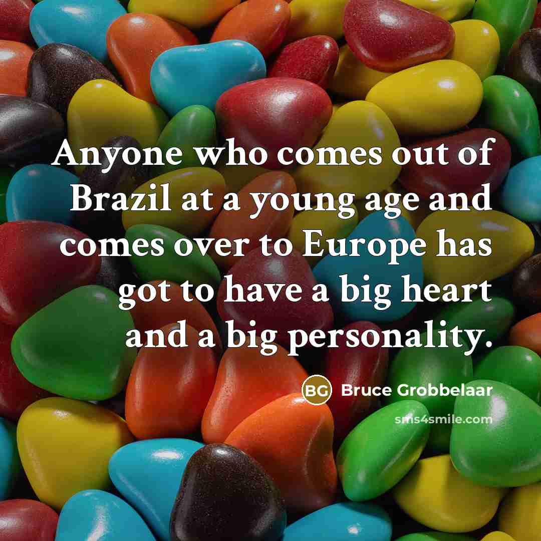 “Anyone who comes out of Brazil at a young age…” quote by Bruce Grobbelaar