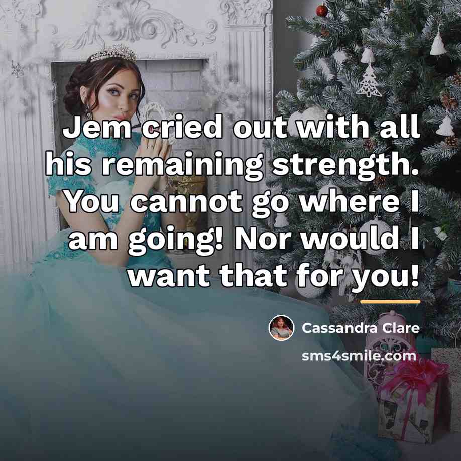 “Jem cried out with all his remaining strength. You cannot…” quote by Cassandra Clare
