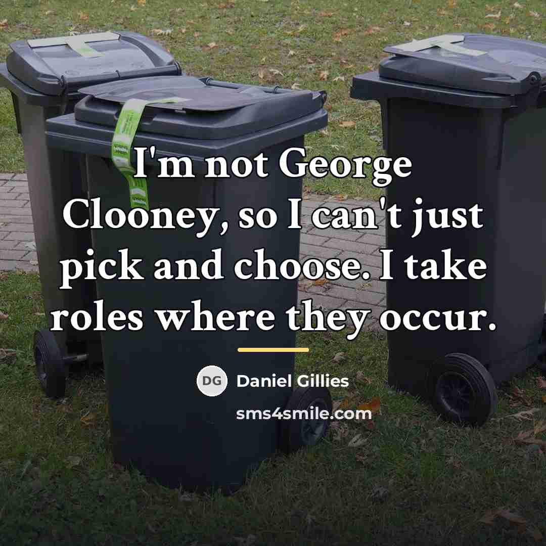 “I'm not George Clooney, so I can't just pick and…” quote by Daniel Gillies