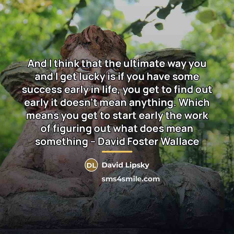 “And I think that the ultimate way you and I…” quote by David Lipsky