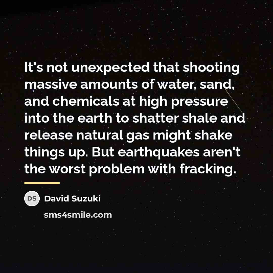 “It's not unexpected that shooting massive amounts of water, sand,…” quote by David Suzuki