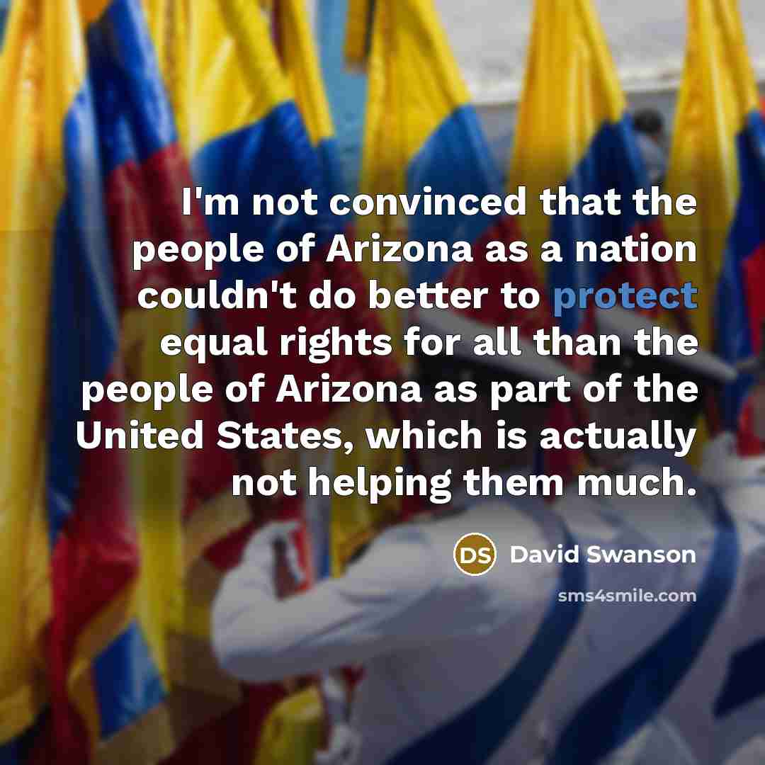 “I'm not convinced that the people of Arizona as a…” quote by David Swanson