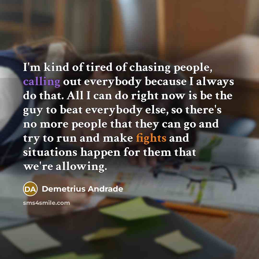 “I'm kind of tired of chasing people, calling out everybody…” quote by Demetrius Andrade
