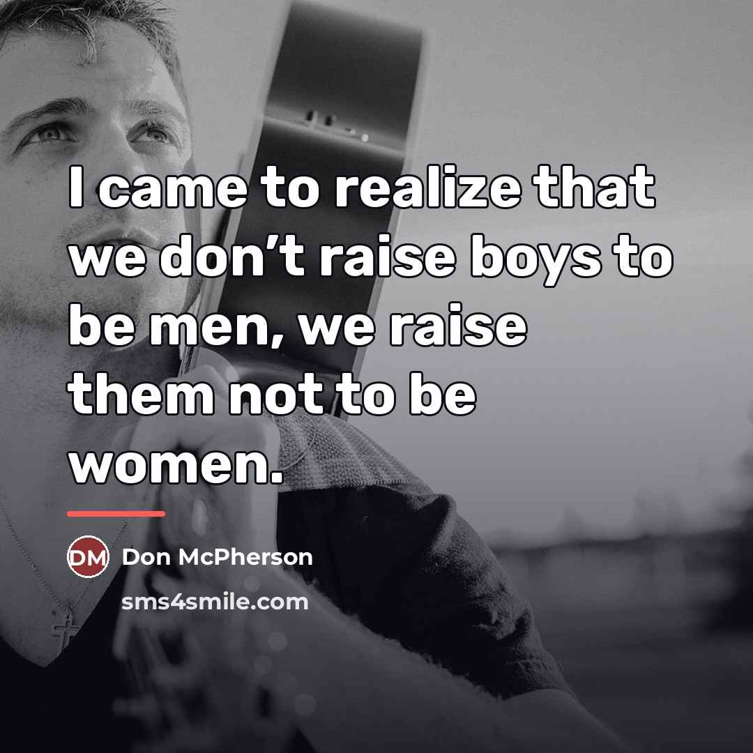 “I came to realize that we don’t raise boys to…” quote by Don McPherson