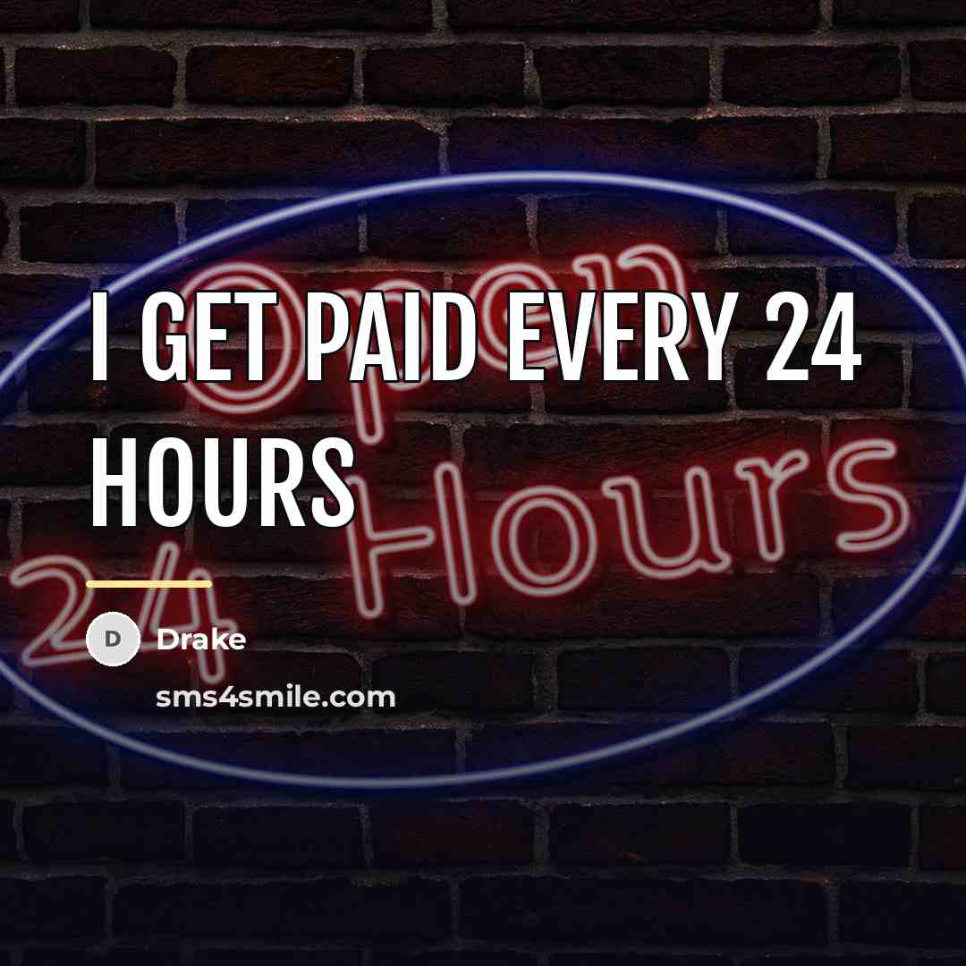 “I Get Paid Every 24 Hours…” quote by Drake
