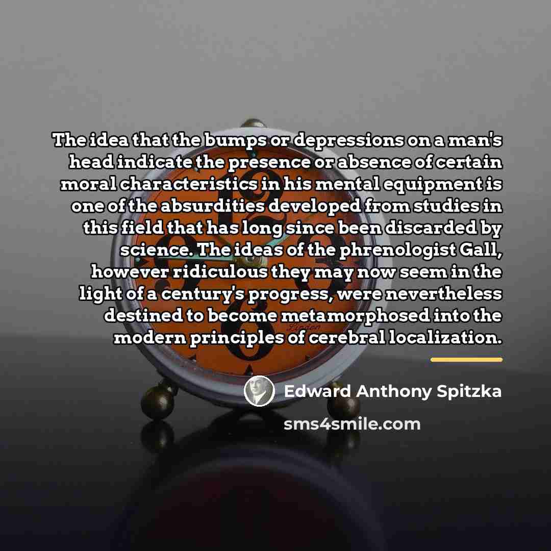 “The idea that the bumps or depressions on a man's…” quote by Edward Anthony Spitzka
