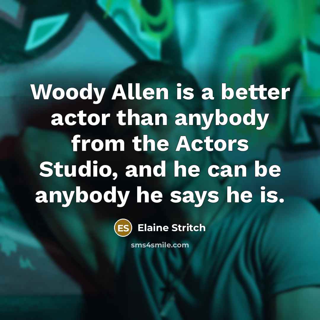 “Woody Allen is a better actor than anybody from the…” quote by Elaine Stritch