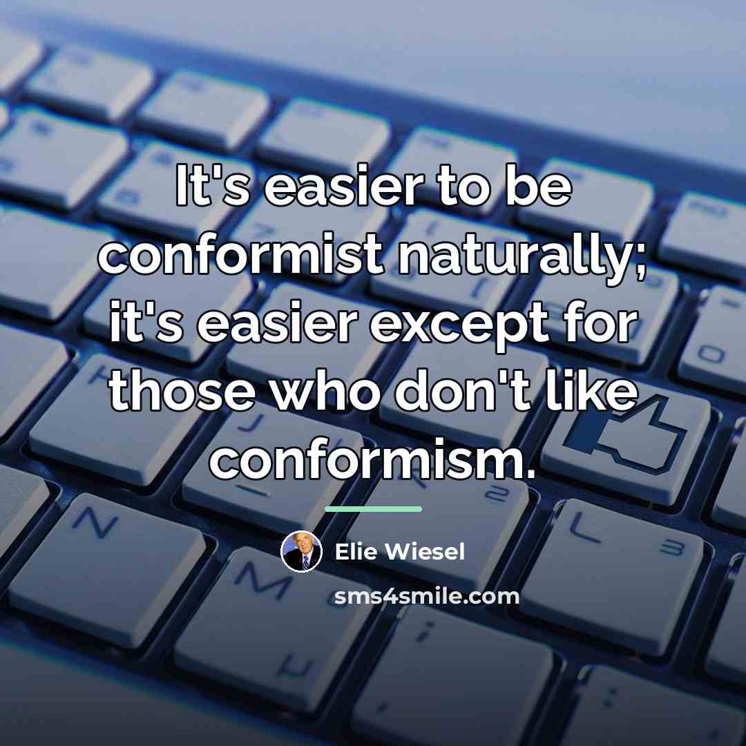 “It's easier to be conformist naturally; it's easier except for…” quote by Elie Wiesel