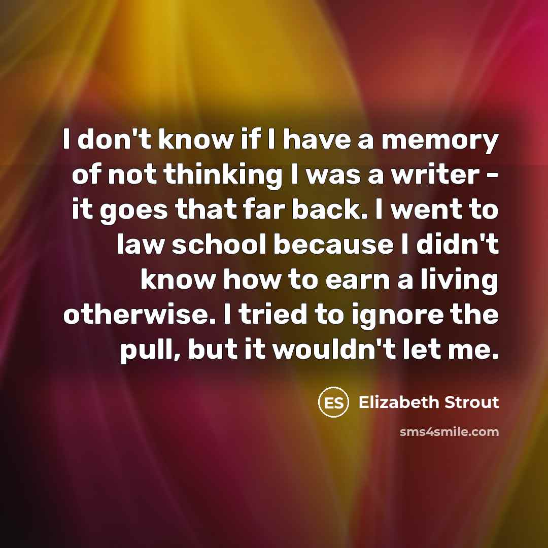 “I don't know if I have a memory of not…” quote by Elizabeth Strout