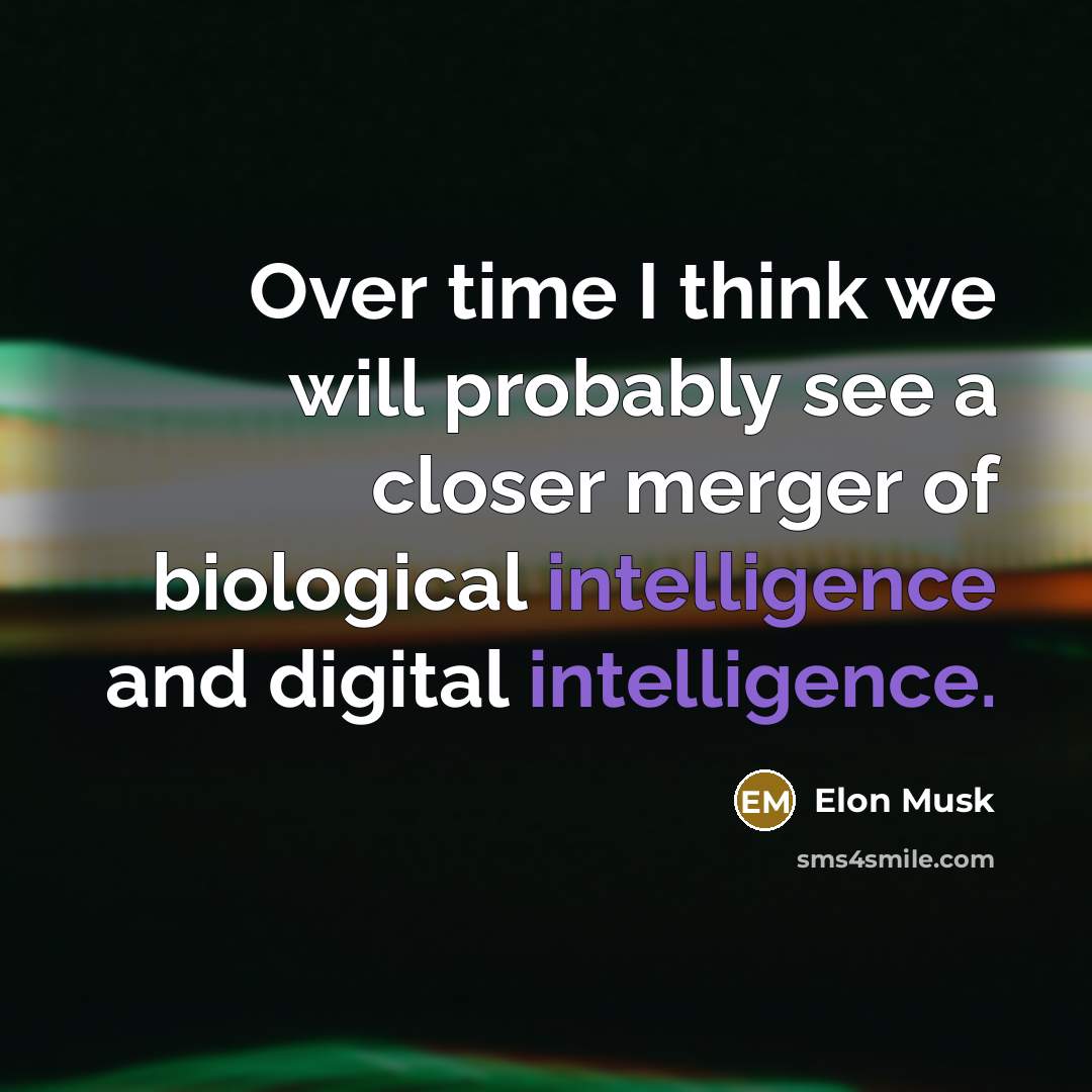 “Over time I think we will probably see a closer…” quote by Elon Musk