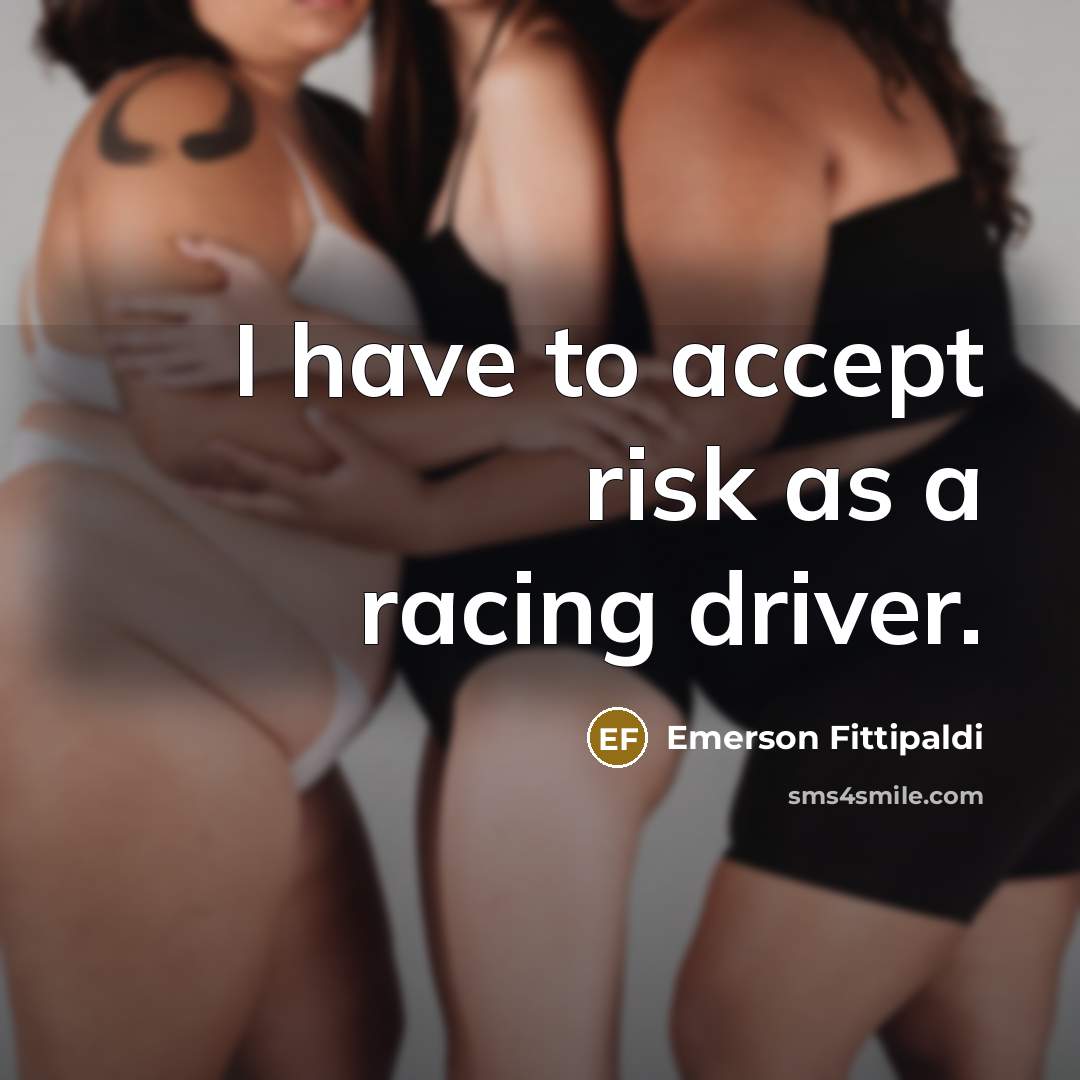 “I have to accept risk as a racing driver.…” quote by Emerson Fittipaldi