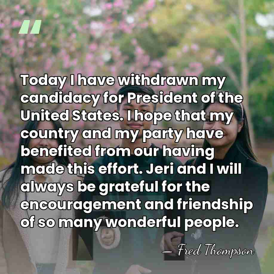Today I have withdrawn my candidacy for President of the United States.&hellip; - Fred Thompson