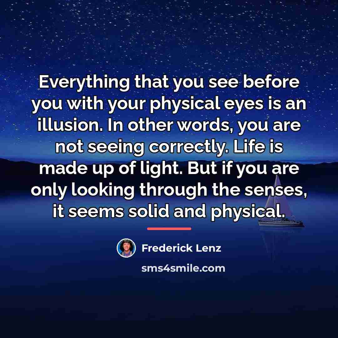“Everything that you see before you with your physical eyes…” quote by Frederick Lenz