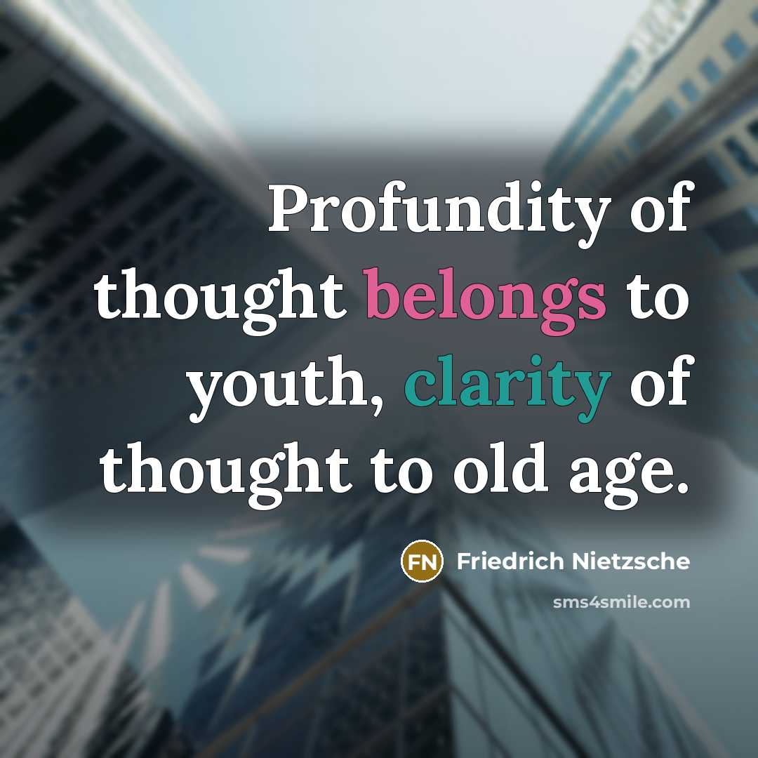 “Profundity of thought belongs to youth, clarity of thought to…” quote by Friedrich Nietzsche