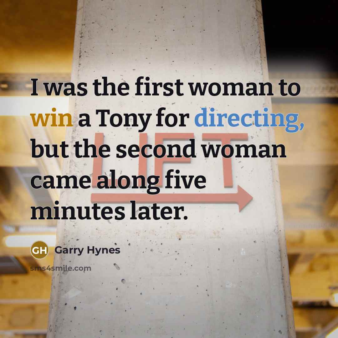 “I was the first woman to win a Tony for…” quote by Garry Hynes