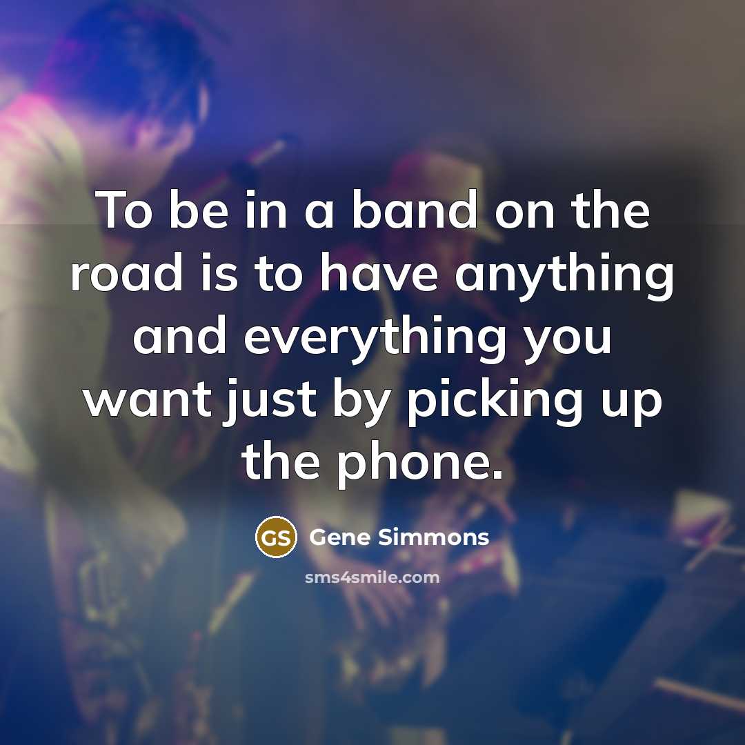 “To be in a band on the road is to…” quote by Gene Simmons
