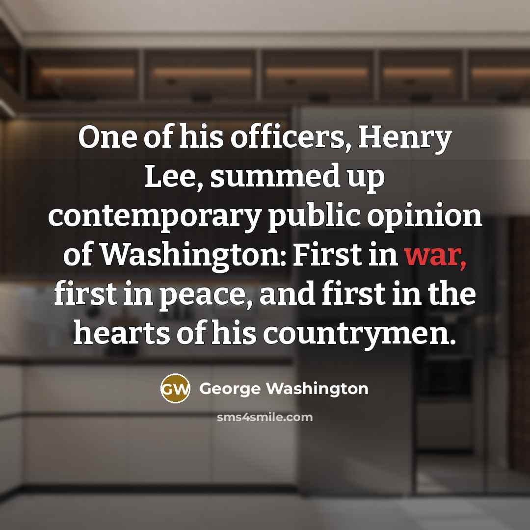 “One of his officers, Henry Lee, summed up contemporary public…” quote by George Washington